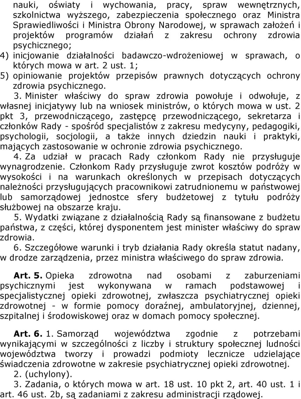 1; 5) opiniowanie projektów przepisów prawnych dotyczących ochrony zdrowia psychicznego. 3.