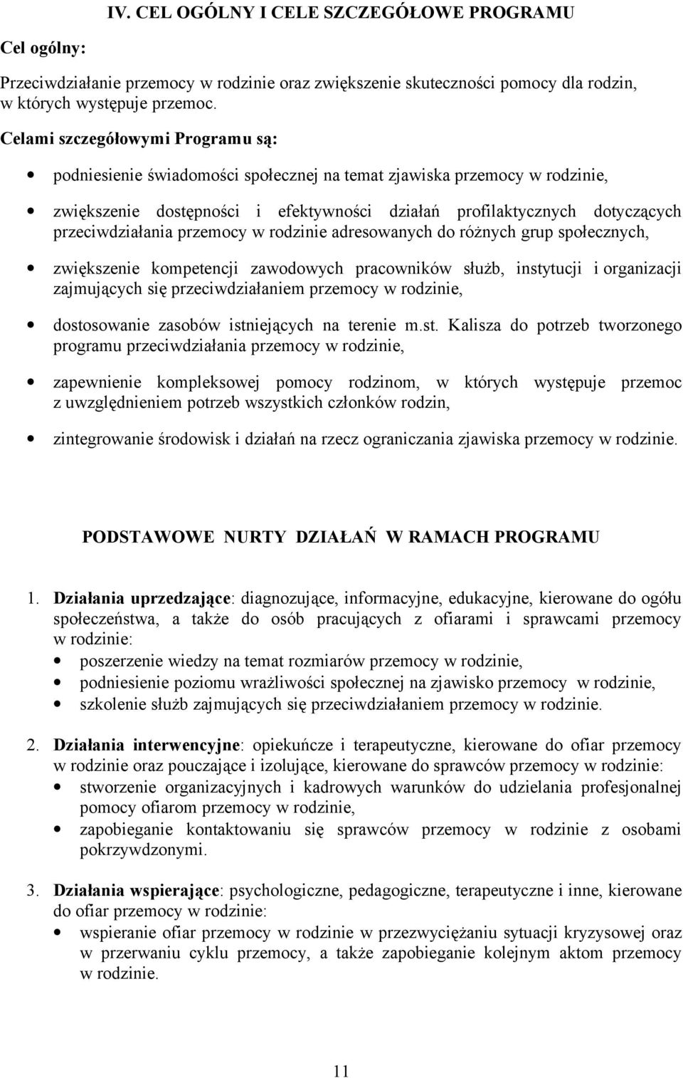 przeciwdziałania przemocy w rodzinie adresowanych do różnych grup społecznych, zwiększenie kompetencji zawodowych pracowników służb, instytucji i organizacji zajmujących się przeciwdziałaniem