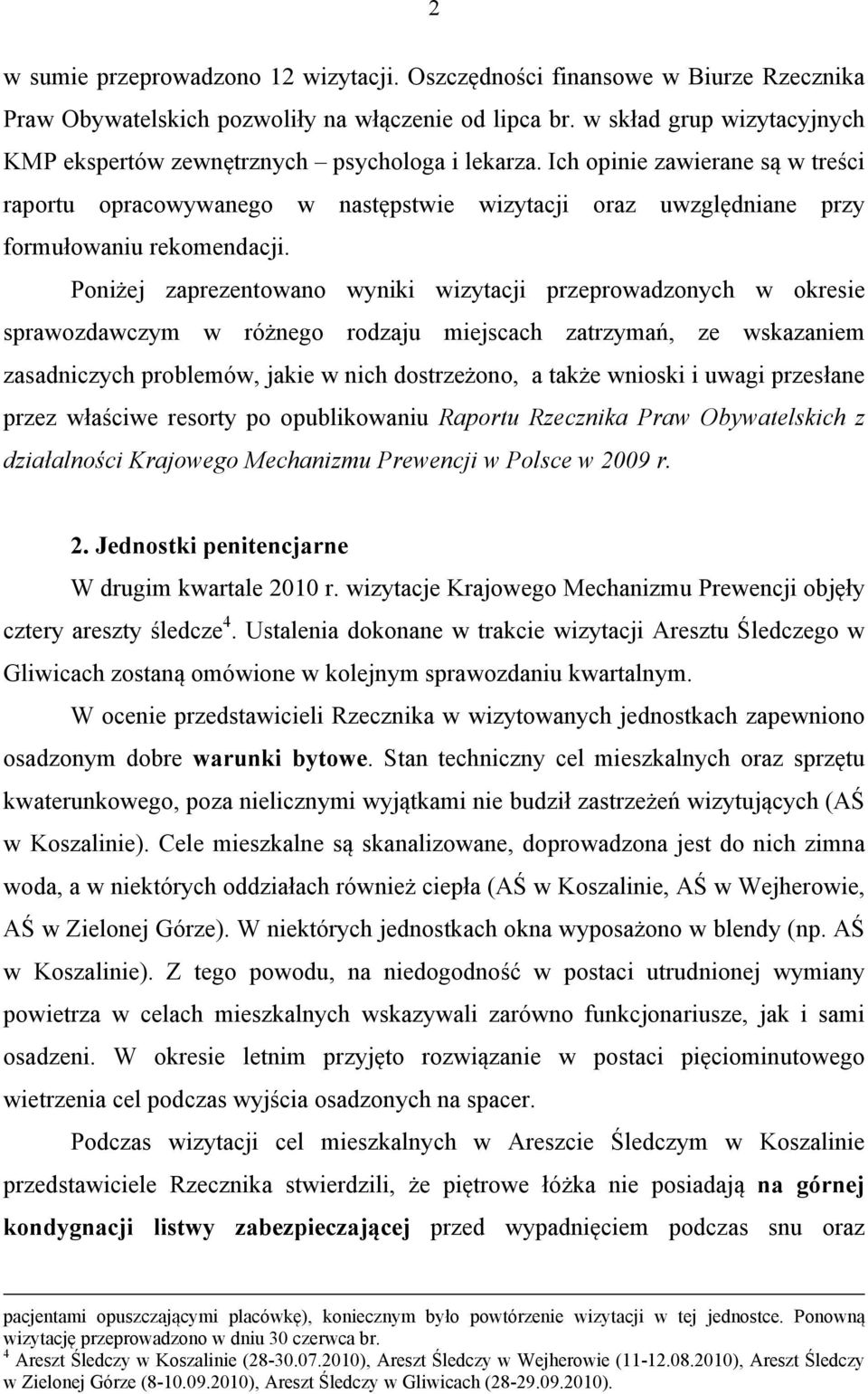 Ich opinie zawierane są w treści raportu opracowywanego w następstwie wizytacji oraz uwzględniane przy formułowaniu rekomendacji.