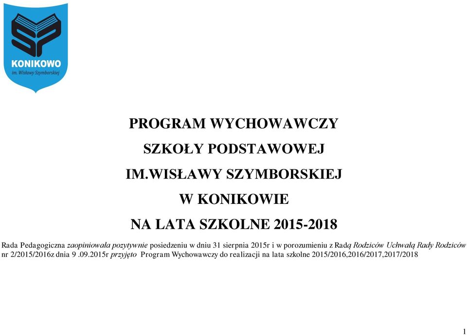 pozytywnie posiedzeniu w dniu 31 sierpnia 2015r i w porozumieniu z Radą Rodziców Uchwałą