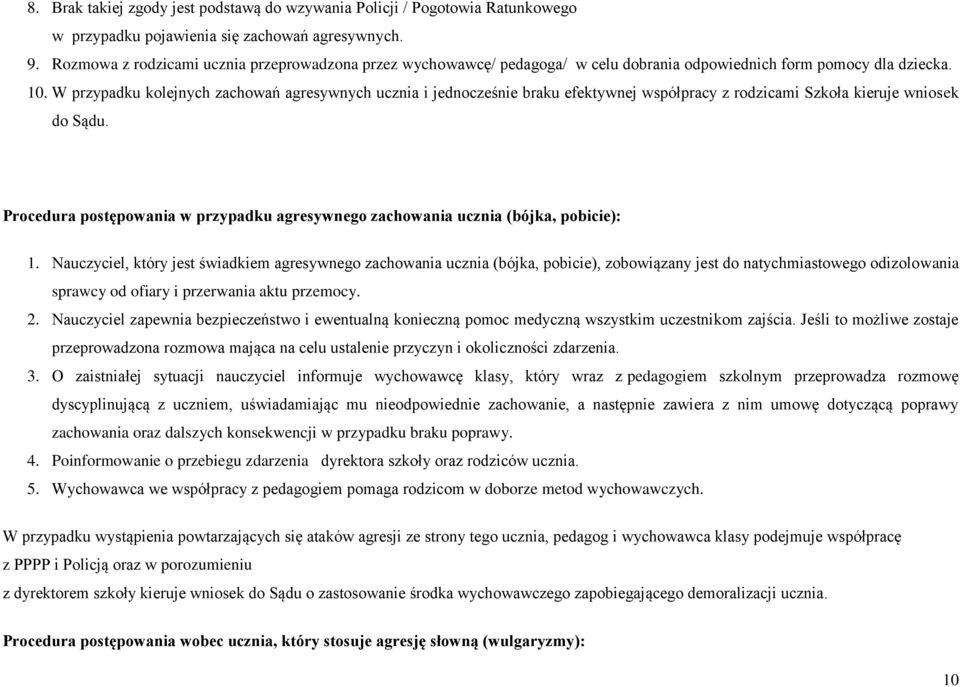 W przypadku kolejnych zachowań agresywnych ucznia i jednocześnie braku efektywnej współpracy z rodzicami Szkoła kieruje wniosek do Sądu.