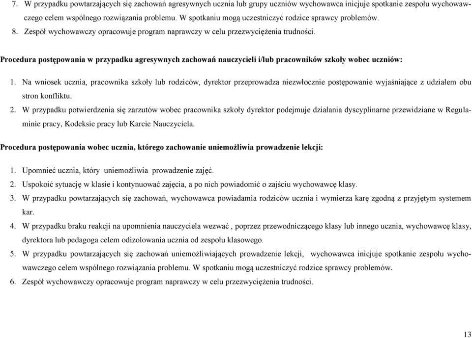 Procedura postępowania w przypadku agresywnych zachowań nauczycieli i/lub pracowników szkoły wobec uczniów: 1.