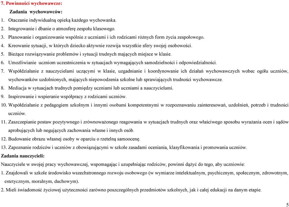 Bieżące rozwiązywanie problemów i sytuacji trudnych mających miejsce w klasie. 6. Umożliwianie uczniom uczestniczenia w sytuacjach wymagających samodzielności i odpowiedzialności. 7.