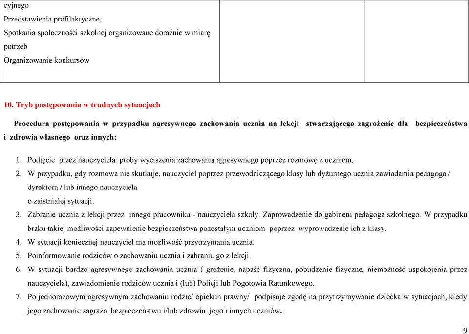 Podjęcie przez nauczyciela próby wyciszenia zachowania agresywnego poprzez rozmowę z uczniem. 2.