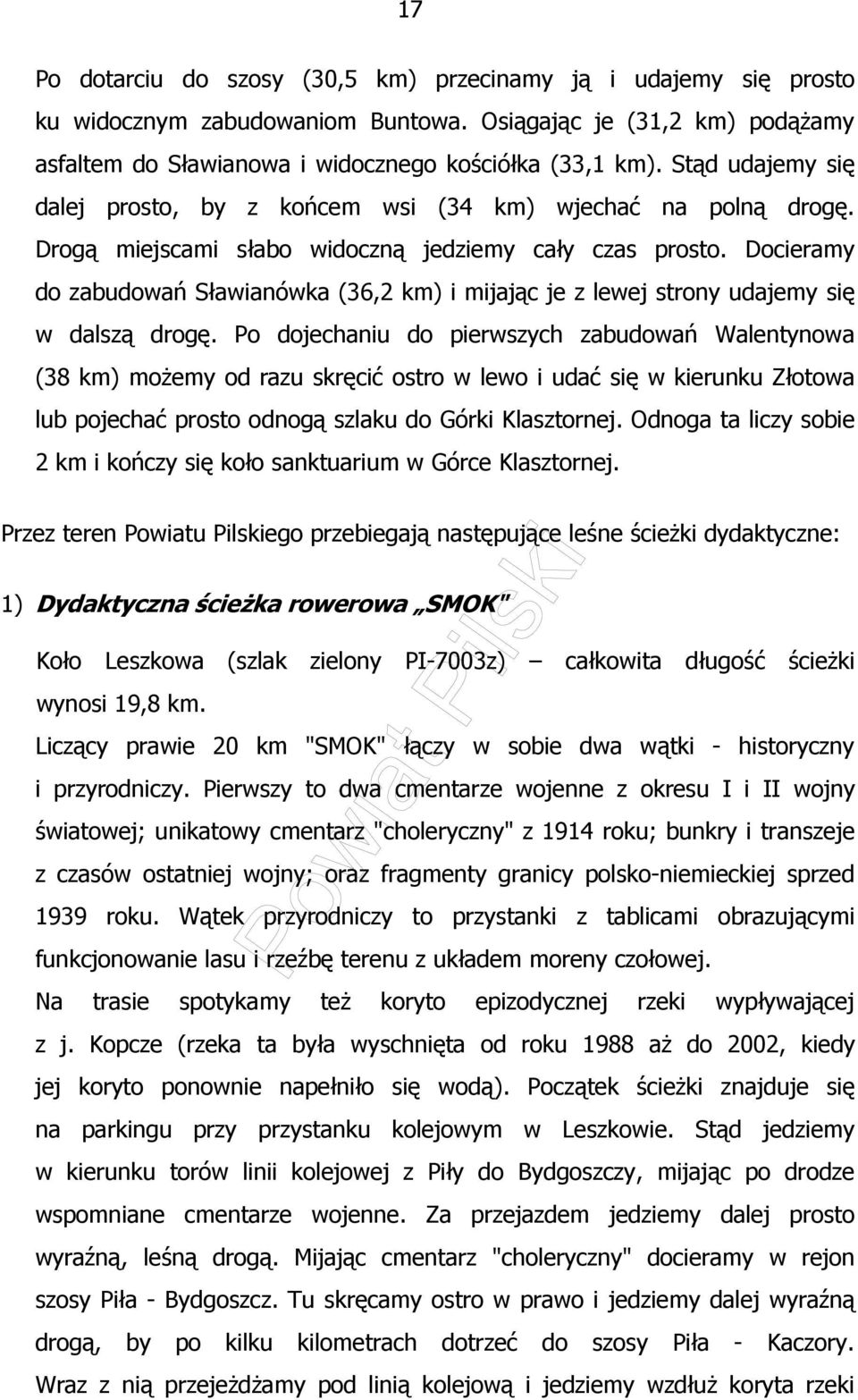 Docieramy do zabudowań Sławianówka (36,2 km) i mijając je z lewej strony udajemy się w dalszą drogę.