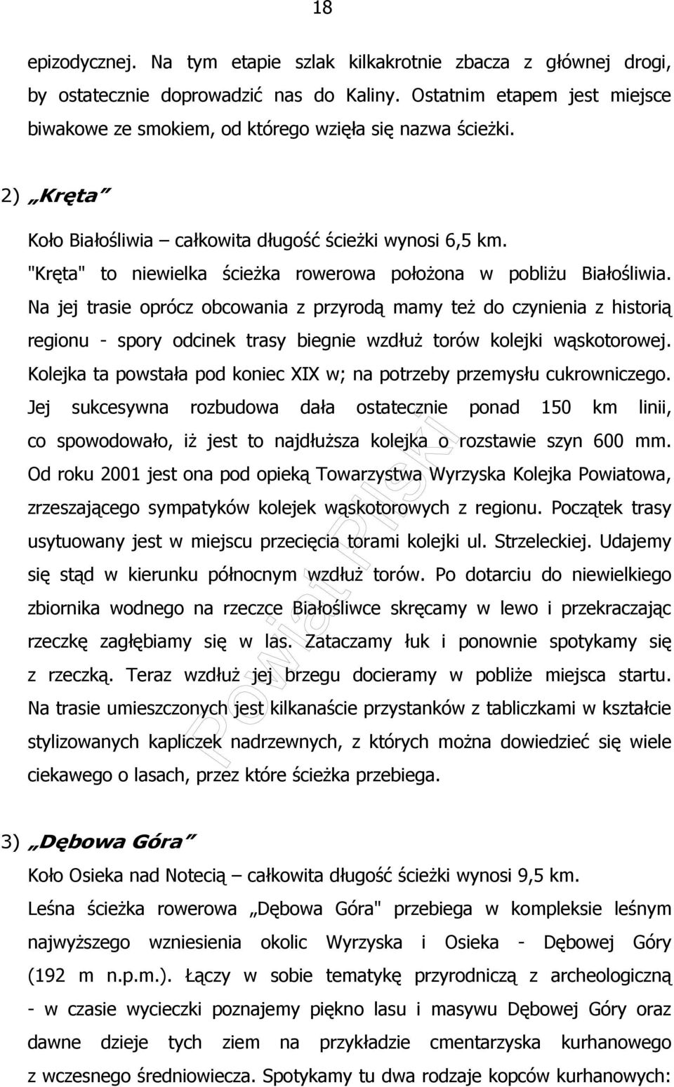 "Kręta" to niewielka ścieŝka rowerowa połoŝona w pobliŝu Białośliwia.