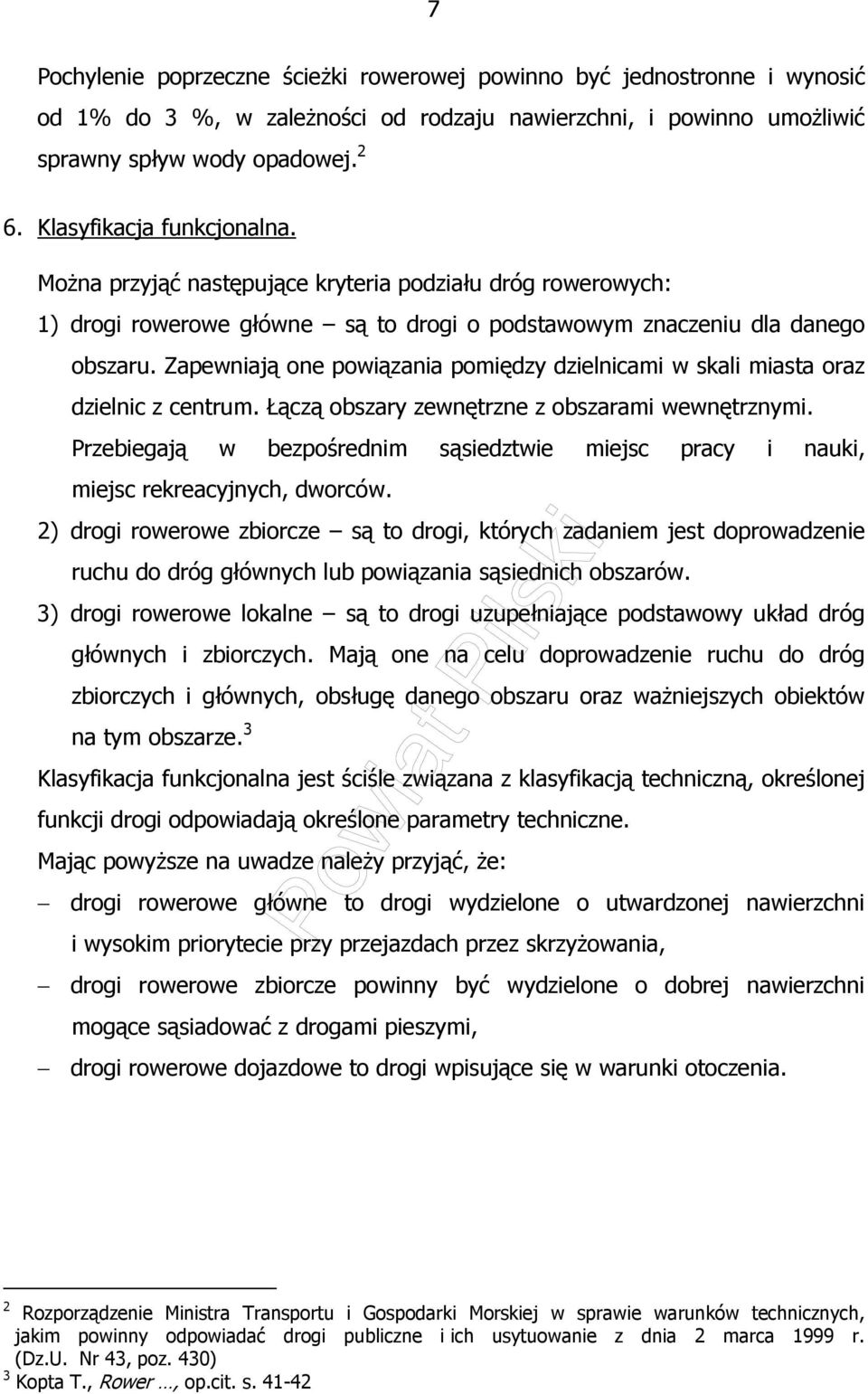 Zapewniają one powiązania pomiędzy dzielnicami w skali miasta oraz dzielnic z centrum. Łączą obszary zewnętrzne z obszarami wewnętrznymi.