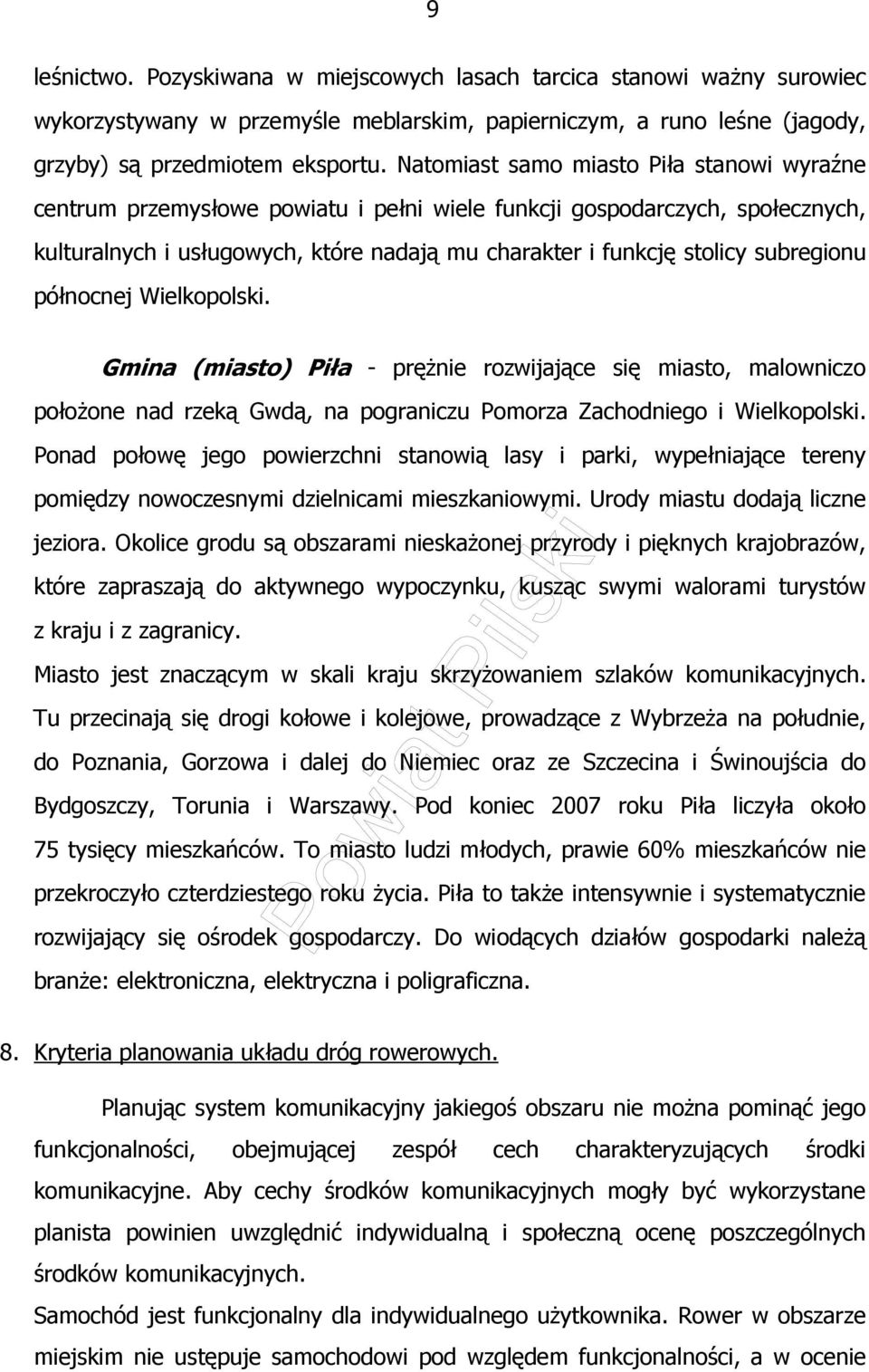 subregionu północnej Wielkopolski. Gmina (miasto) Piła - pręŝnie rozwijające się miasto, malowniczo połoŝone nad rzeką Gwdą, na pograniczu Pomorza Zachodniego i Wielkopolski.