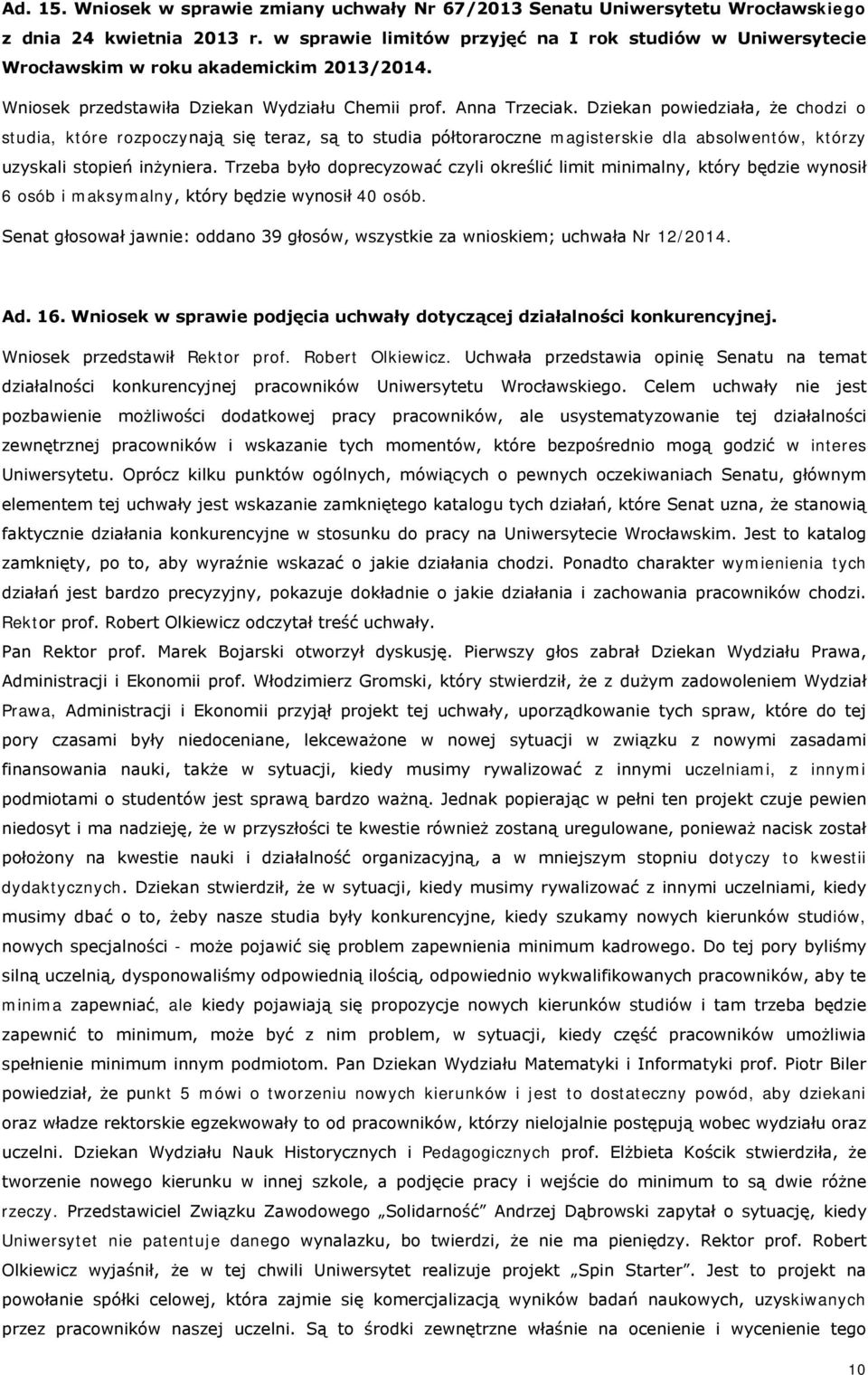 Dziekan powiedziała, że chodzi o studia, które rozpoczynają się teraz, są to studia półtoraroczne magisterskie dla absolwentów, którzy uzyskali stopień inżyniera.