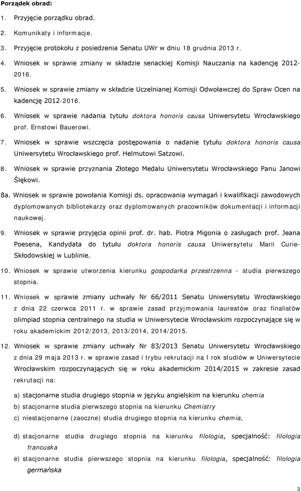 Wniosek w sprawie nadania tytułu doktora honoris causa Uniwersytetu Wrocławskiego prof. Ernstowi Bauerowi. 7.