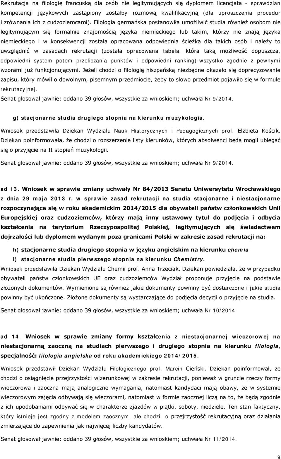 Filologia germańska postanowiła umożliwić studia również osobom nie legitymującym się formalnie znajomością języka niemieckiego lub takim, którzy nie znają języka niemieckiego i w konsekwencji