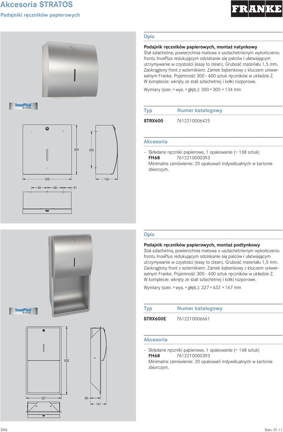 ): 300 305 134 mm STRX600 7612210006425 Składane ręczniki papierowe, 1 opakowanie (= 168 sztuk) FH68 7612210000393 Minimalne zamówienie: 20 opakowań indywidualnych w kartonie zbiorczym.