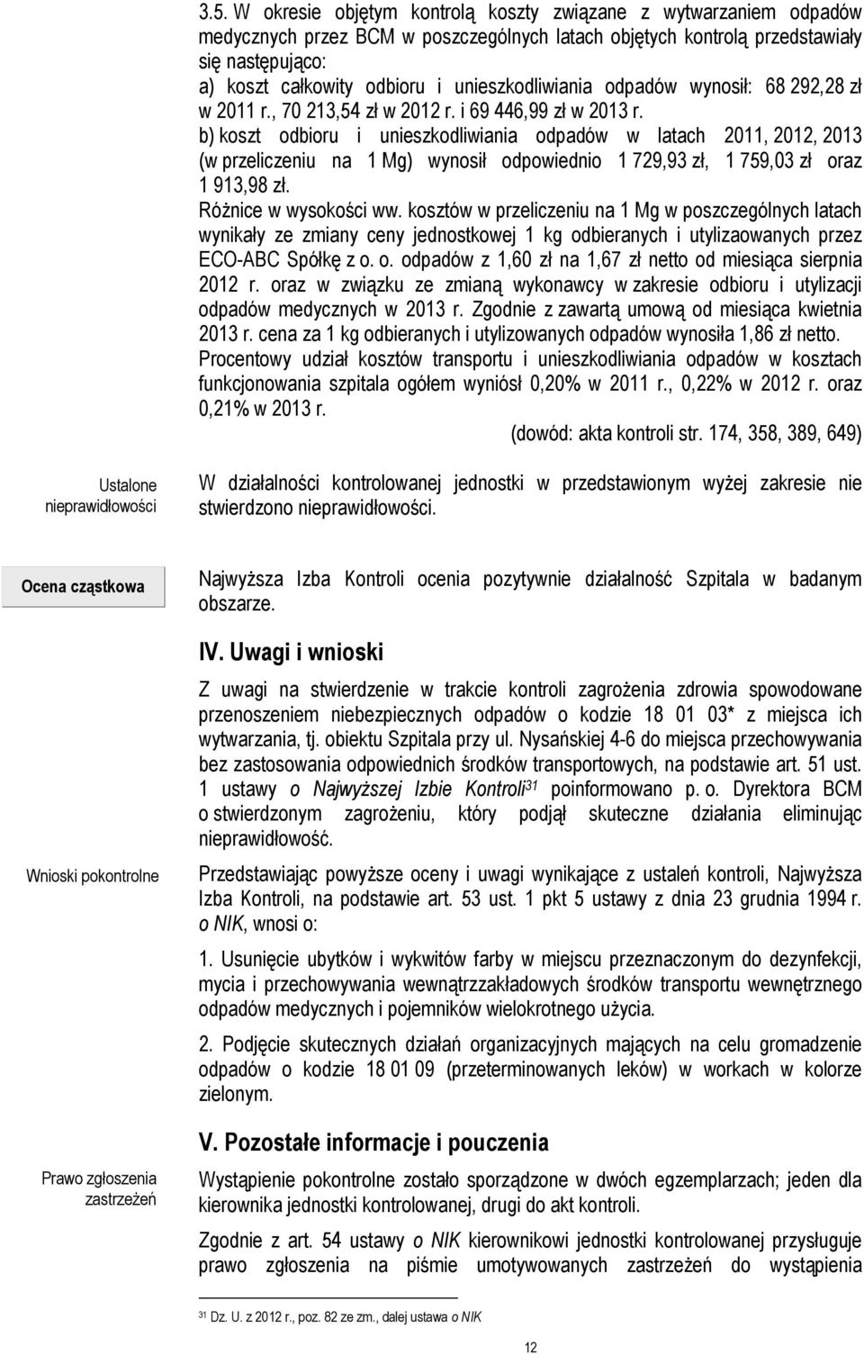 b) koszt odbioru i unieszkodliwiania odpadów w latach 2011, 2012, 2013 (w przeliczeniu na 1 Mg) wynosił odpowiednio 1 729,93 zł, 1 759,03 zł oraz 1 913,98 zł. Różnice w wysokości ww.