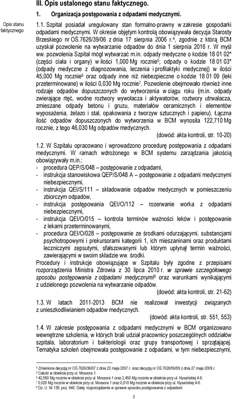 4, zgodnie z którą BCM uzyskał pozwolenie na wytwarzanie odpadów do dnia 1 sierpnia 2016 r. W myśl ww. pozwolenia Szpital mógł wytwarzać m.in.