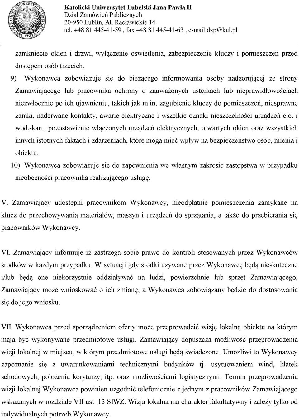 ujawnieniu, takich jak m.in. zagubienie kluczy do pomieszczeń, niesprawne zamki, naderwane kontakty, awarie elektryczne i wszelkie oznaki nieszczelności urządzeń c.o. i wod.-kan.