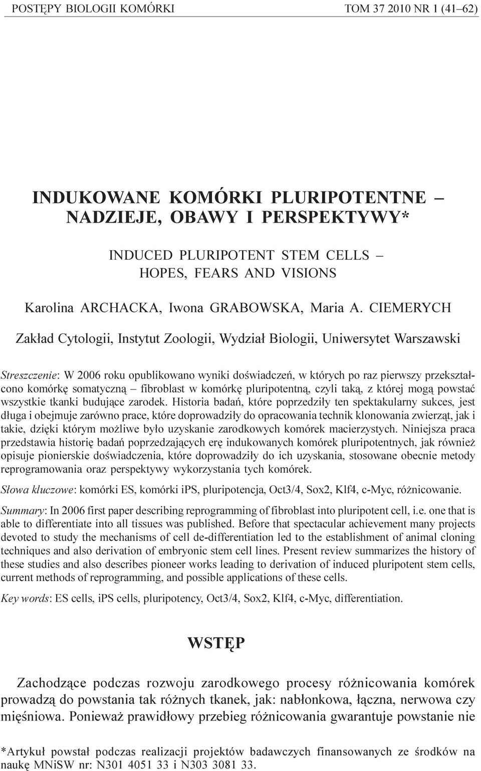 CIEMERYCH Zak³ad Cytologii, Instytut Zoologii, Wydzia³ Biologii, Uniwersytet Warszawski Streszczenie: W 2006 roku opublikowano wyniki doœwiadczeñ, w których po raz pierwszy przekszta³cono komórkê