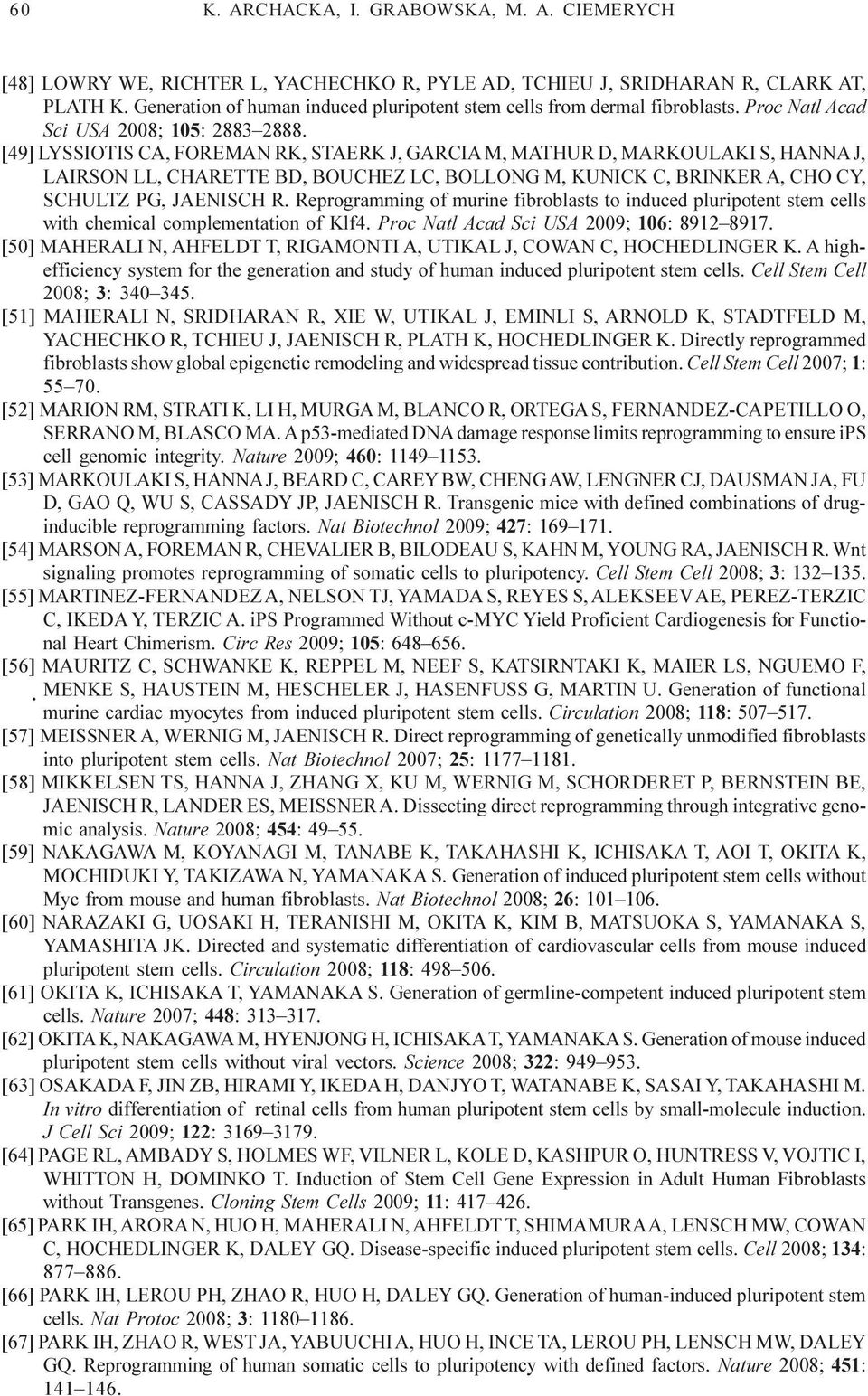 [49] LYSSIOTIS CA, FOREMAN RK, STAERK J, GARCIA M, MATHUR D, MARKOULAKI S, HANNA J, LAIRSON LL, CHARETTE BD, BOUCHEZ LC, BOLLONG M, KUNICK C, BRINKER A, CHO CY, SCHULTZ PG, JAENISCH R.
