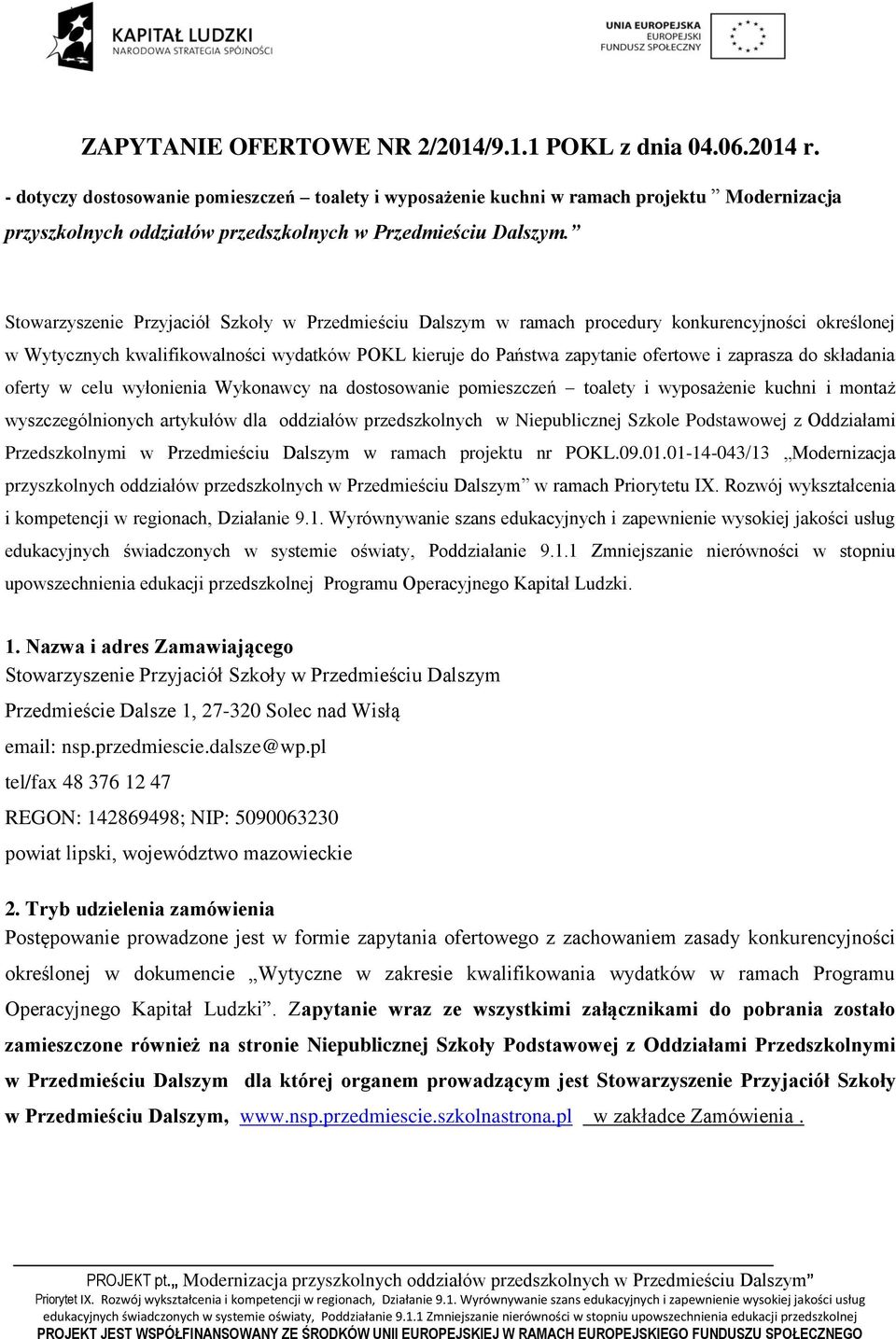 Stowarzyszenie Przyjaciół Szkoły w Przedmieściu Dalszym w ramach procedury konkurencyjności określonej w Wytycznych kwalifikowalności wydatków POKL kieruje do Państwa zapytanie ofertowe i zaprasza do