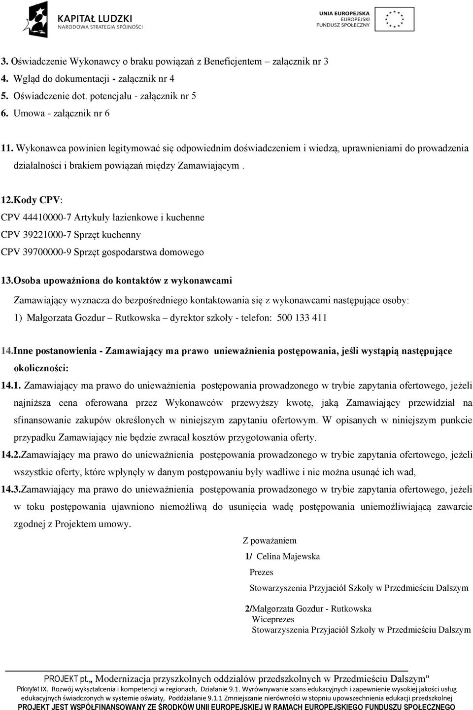 Kody CPV: CPV 44410000-7 Artykuły łazienkowe i kuchenne CPV 39221000-7 Sprzęt kuchenny CPV 39700000-9 Sprzęt gospodarstwa domowego 13.