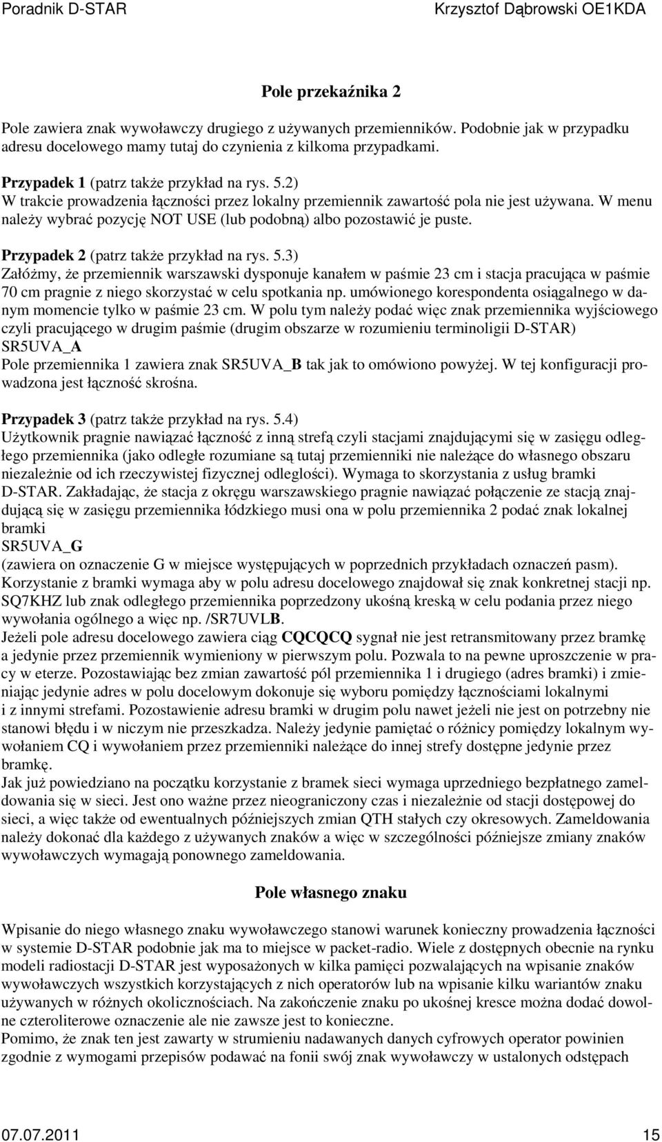 W menu należy wybrać pozycję NOT USE (lub podobną) albo pozostawić je puste. Przypadek 2 (patrz także przykład na rys. 5.