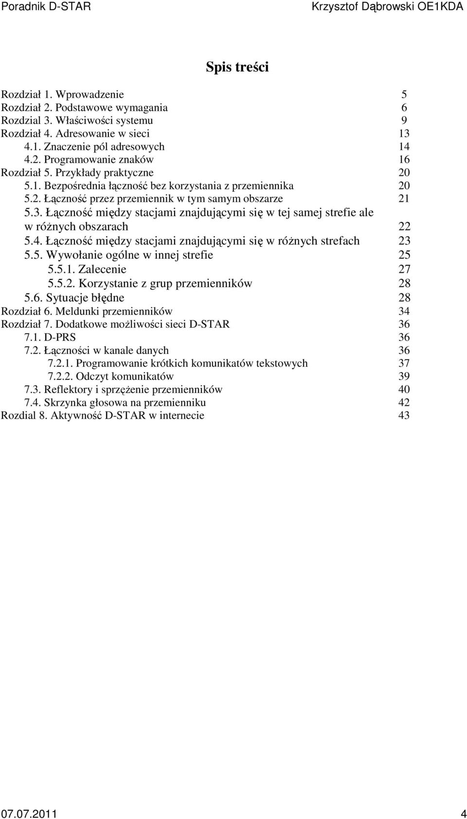 Łączność między stacjami znajdującymi się w tej samej strefie ale w różnych obszarach 22 5.4. Łączność między stacjami znajdującymi się w różnych strefach 23 5.5. Wywołanie ogólne w innej strefie 25 5.