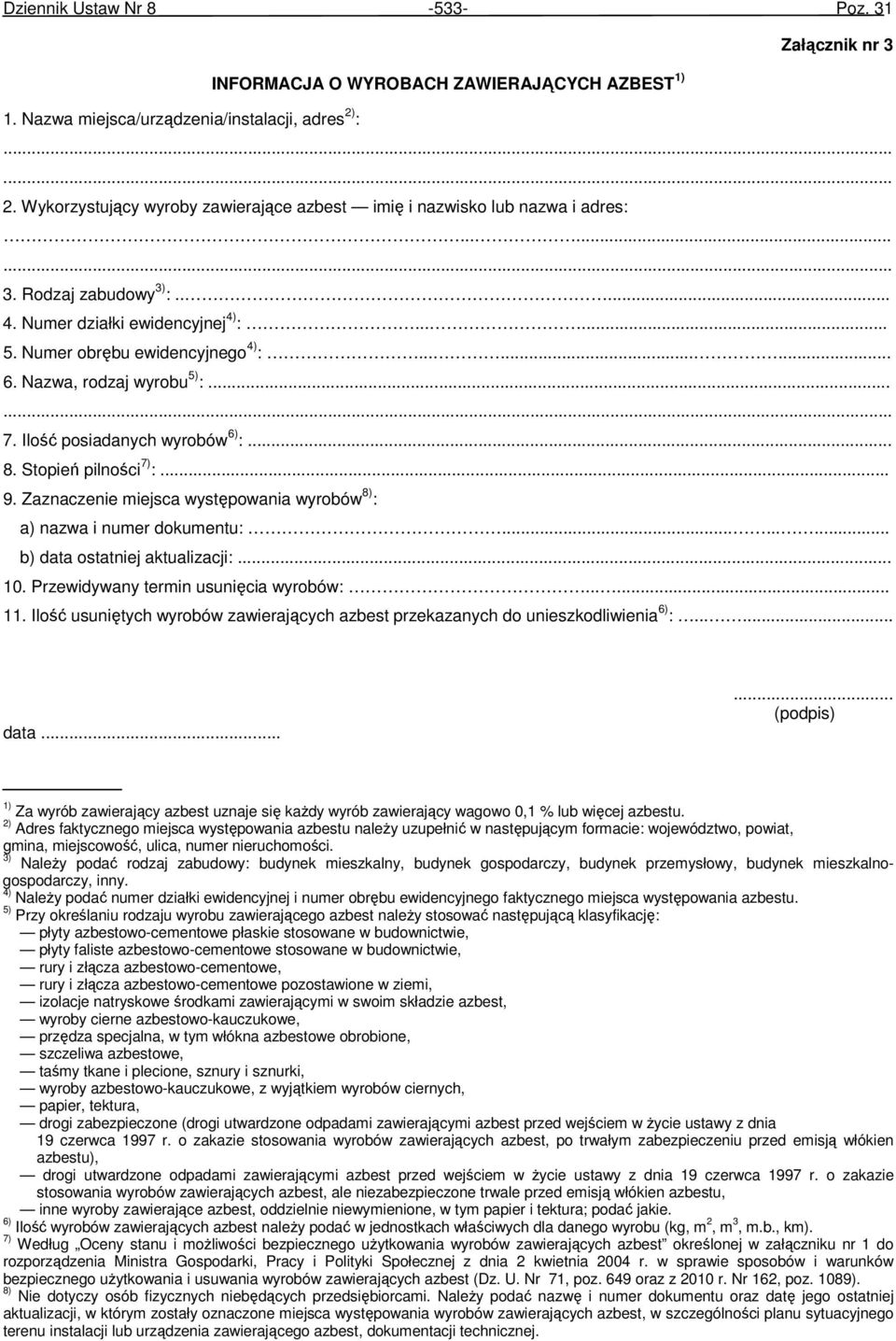 Nazwa, rodzaj wyrobu 5) :... 7. Ilość posiadanych wyrobów 6) :... 8. Stopień pilności 7) :... 9. Zaznaczenie miejsca występowania wyrobów 8) : a) nazwa i numer dokumentu:.