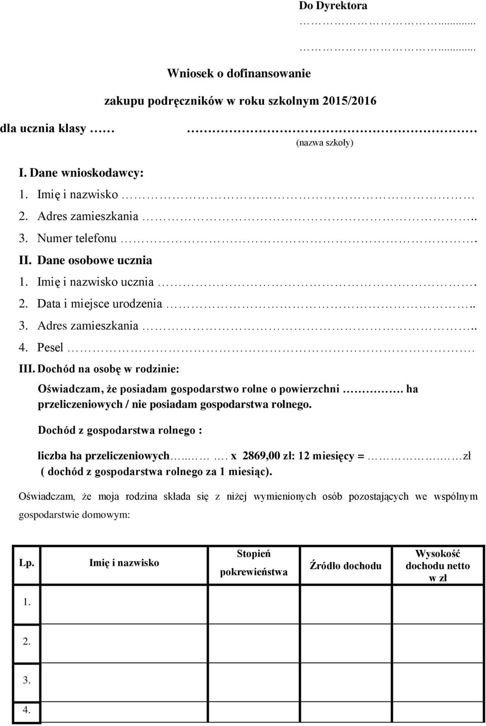 Dochód na osobę w rodzinie: Oświadczam, że posiadam gospodarstwo rolne o powierzchni. ha przeliczeniowych / nie posiadam gospodarstwa rolnego.