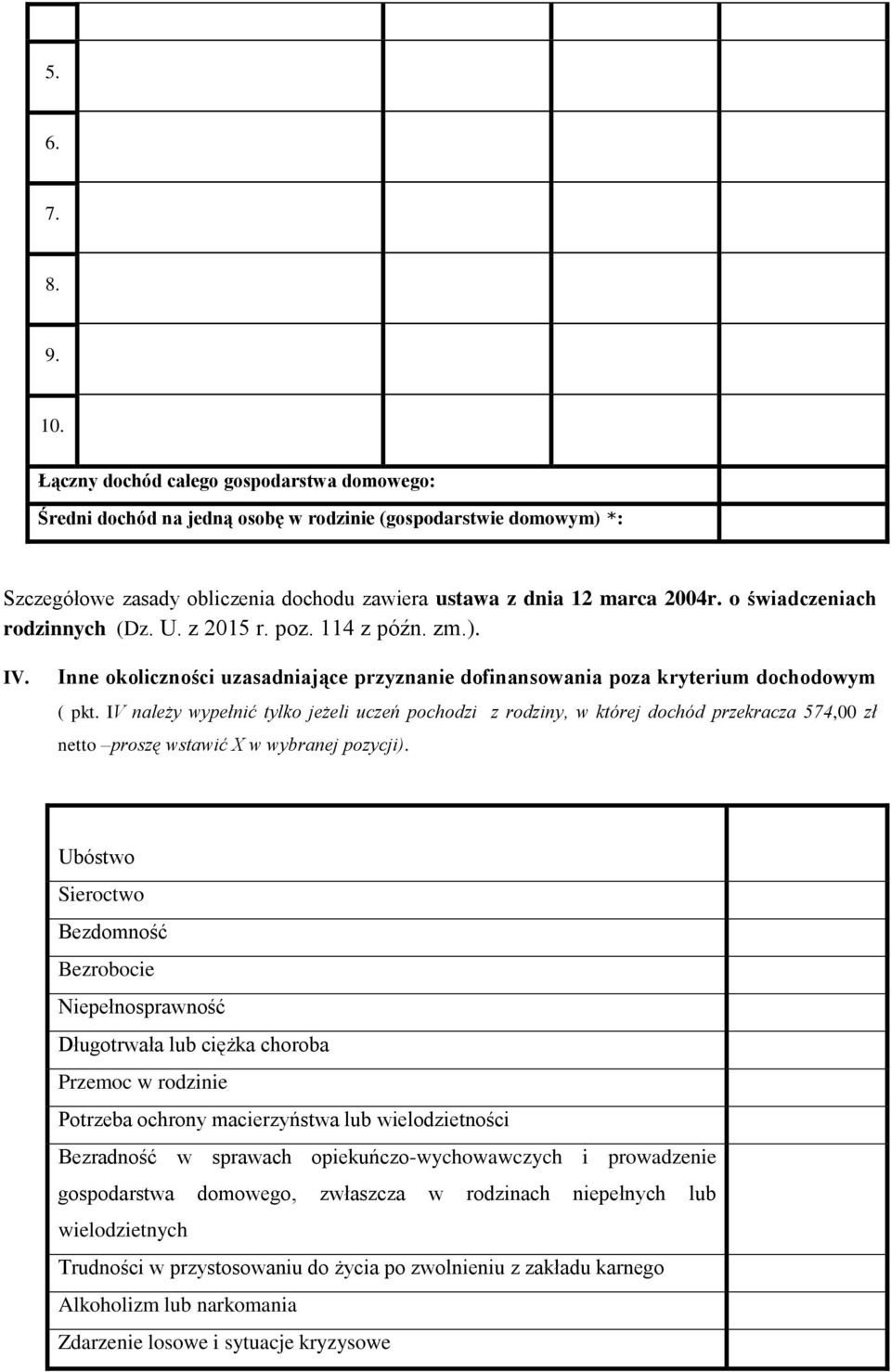 o świadczeniach rodzinnych (Dz. U. z 2015 r. poz. 114 z późn. zm.). IV. Inne okoliczności uzasadniające przyznanie dofinansowania poza kryterium dochodowym ( pkt.