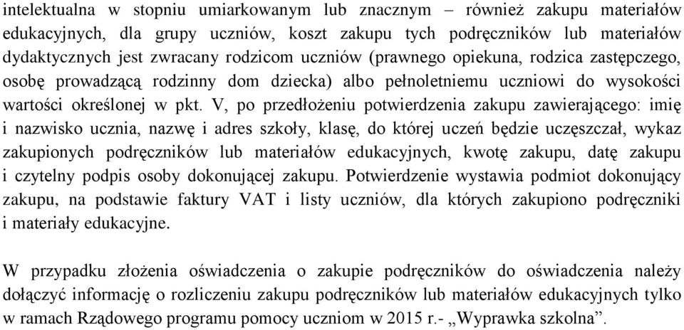 V, po przedłożeniu potwierdzenia zakupu zawierającego: imię i nazwisko ucznia, nazwę i adres szkoły, klasę, do której uczeń będzie uczęszczał, wykaz zakupionych podręczników lub materiałów