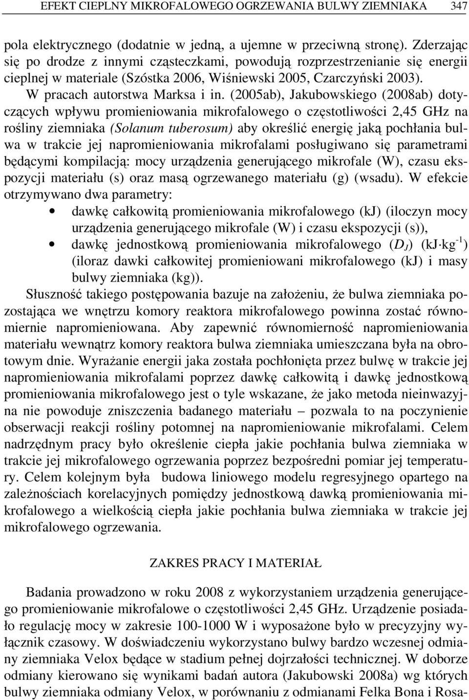 (2005ab), Jakubowskiego (2008ab) dotyczących wpływu promieniowania mikrofalowego o częstotliwości 2,45 GHz na rośliny ziemniaka (Solanum tuberosum) aby określić energię jaką pochłania bulwa w trakcie