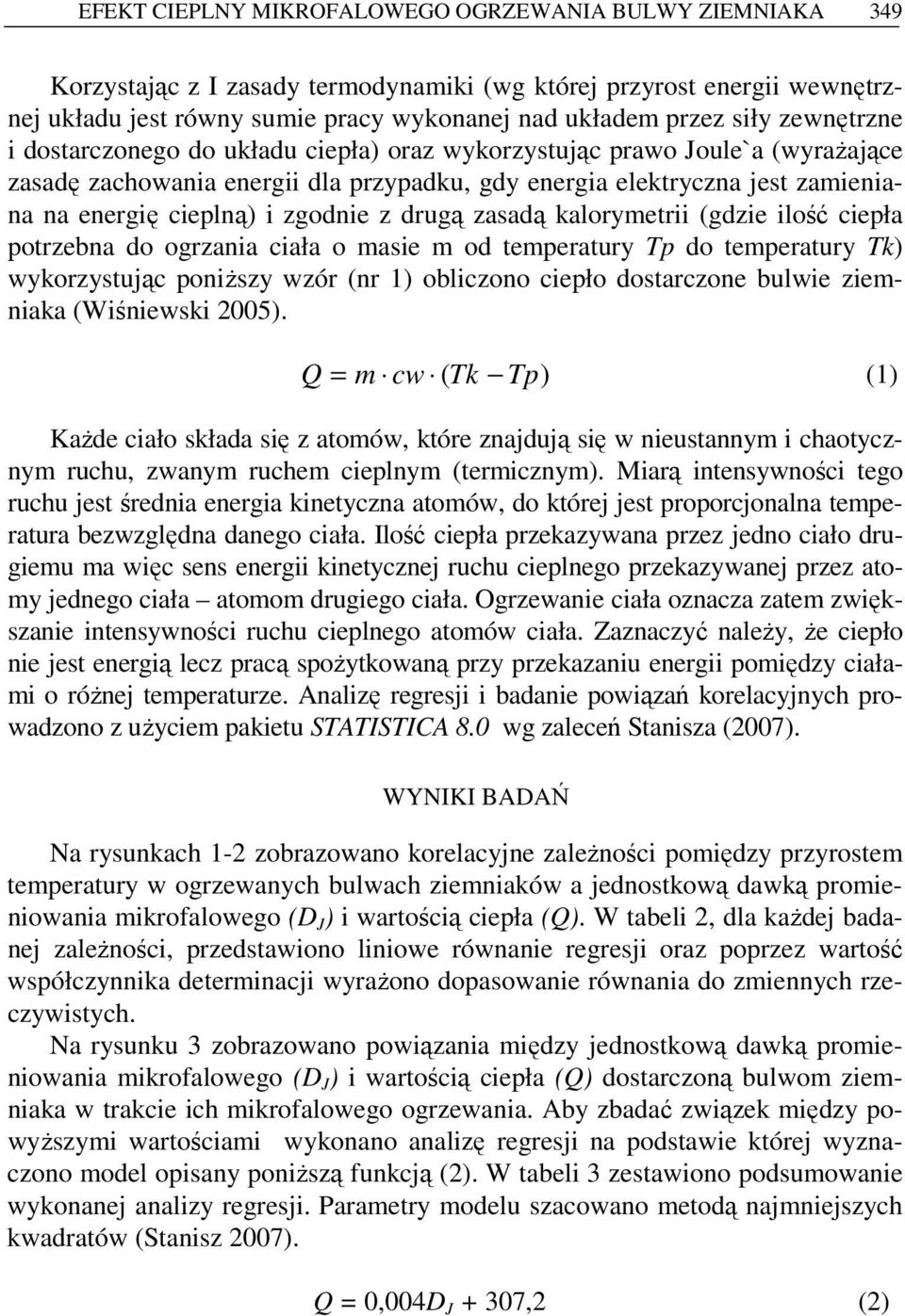 zgodnie z drugą zasadą kalorymetrii (gdzie ilość ciepła potrzebna do ogrzania ciała o masie m od temperatury Tp do temperatury Tk) wykorzystując poniŝszy wzór (nr 1) obliczono ciepło dostarczone