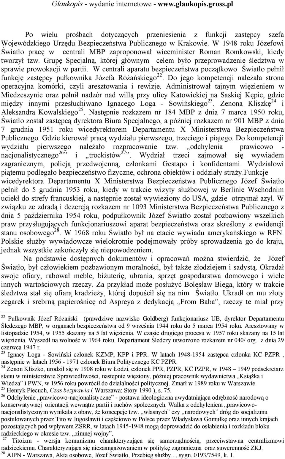 Grupę Specjalną, której głównym celem było przeprowadzenie śledztwa w sprawie prowokacji w partii.