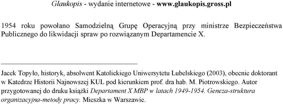 Jacek Topyło, historyk, absolwent Katolickiego Uniwersytetu Lubelskiego (2003), obecnie doktorant w Katedrze