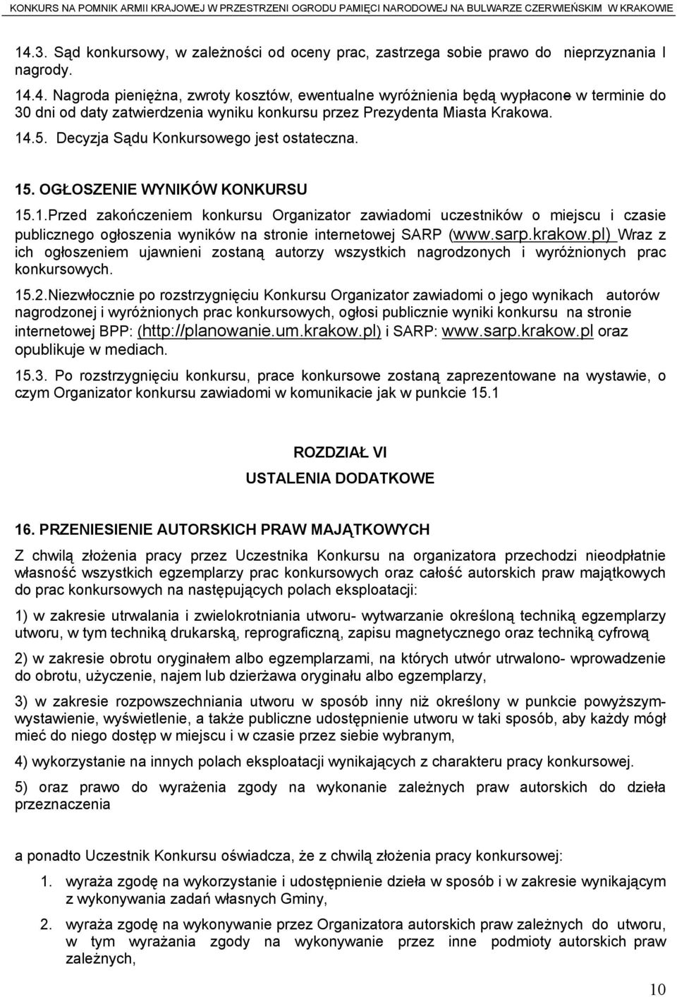 sarp.krakow.pl) Wraz z ich ogłoszeniem ujawnieni zostaną autorzy wszystkich nagrodzonych i wyróżnionych prac konkursowych. 15.2.