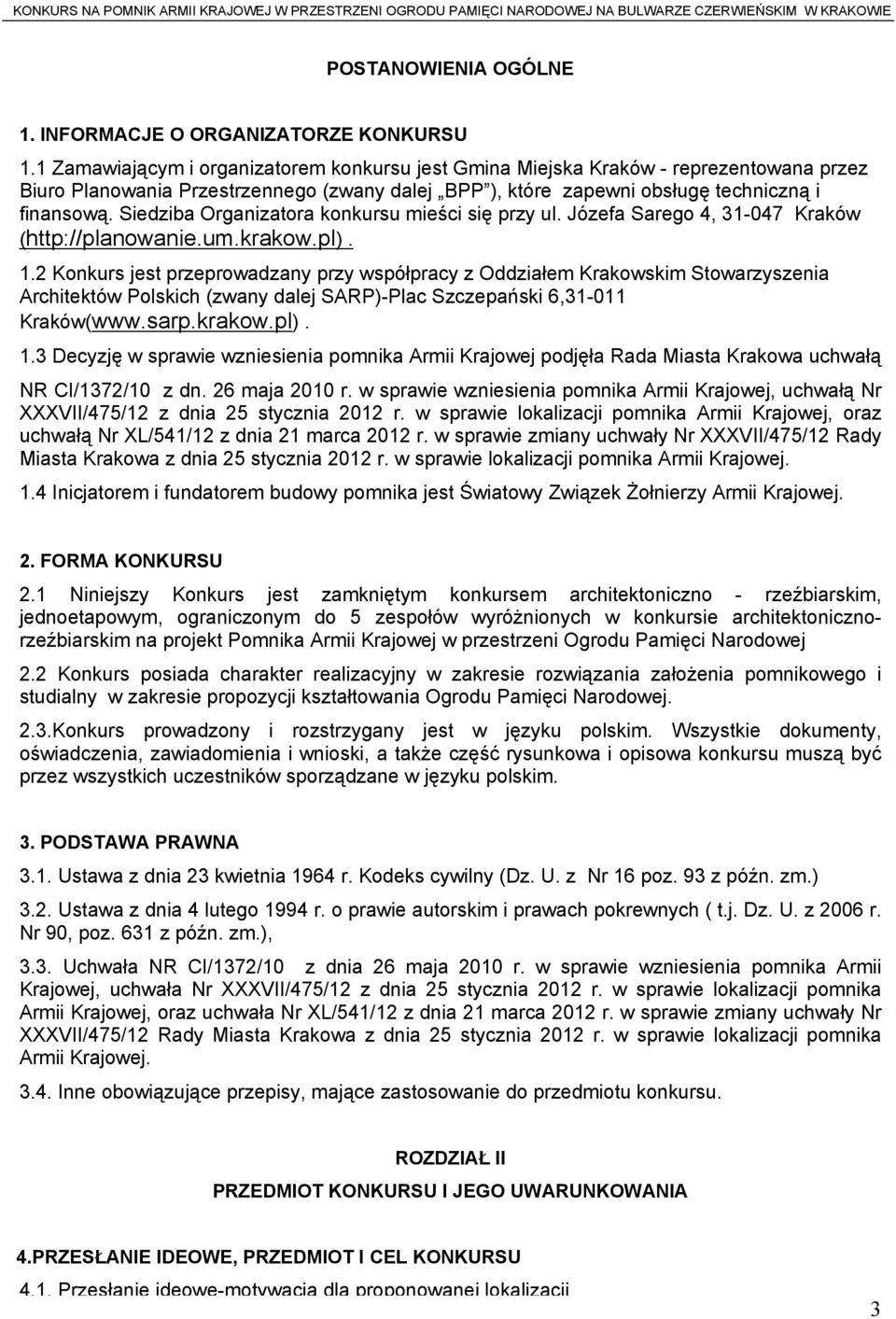 Siedziba Organizatora konkursu mieści się przy ul. Józefa Sarego 4, 31-047 Kraków (http://planowanie.um.krakow.pl). 1.