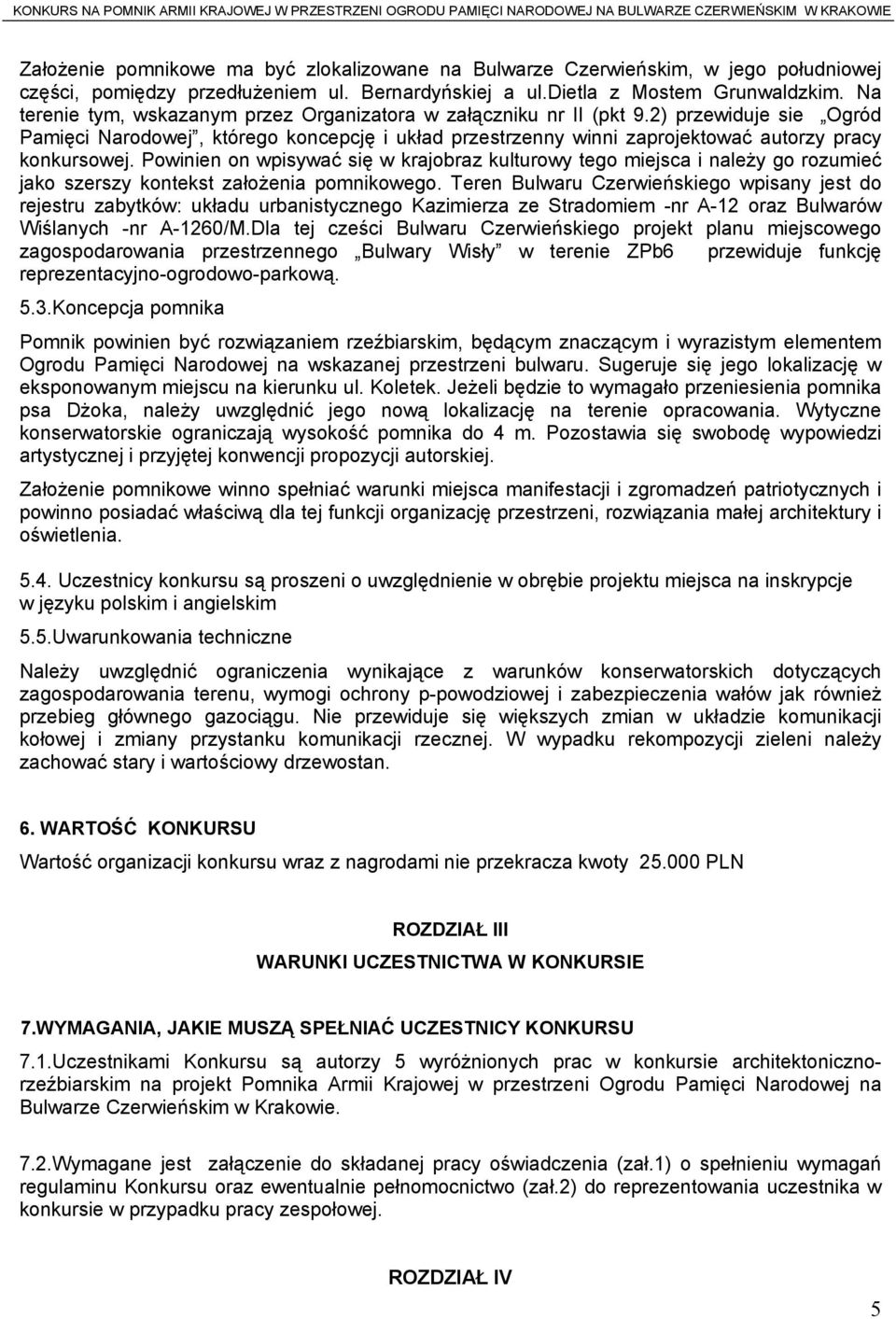 Powinien on wpisywać się w krajobraz kulturowy tego miejsca i należy go rozumieć jako szerszy kontekst założenia pomnikowego.