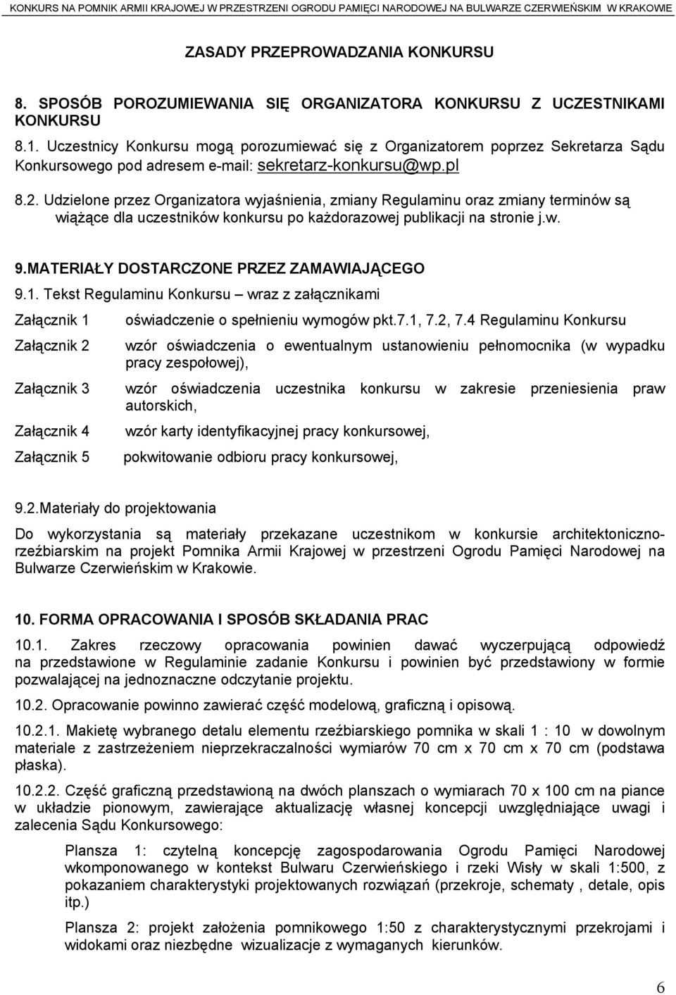 Udzielone przez Organizatora wyjaśnienia, zmiany Regulaminu oraz zmiany terminów są wiążące dla uczestników konkursu po każdorazowej publikacji na stronie j.w. 9.