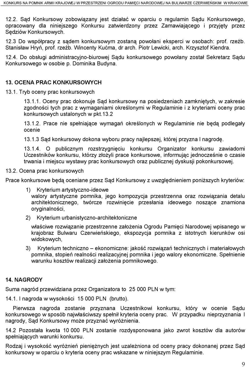 Do obsługi administracyjno-biurowej Sądu konkursowego powołany został Sekretarz Sądu Konkursowego w osobie p. Dominika Budyna. 13