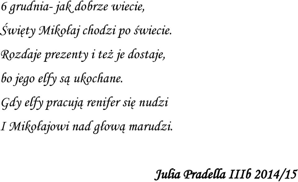 Rozdaje prezenty i też je dostaje, bo jego elfy są