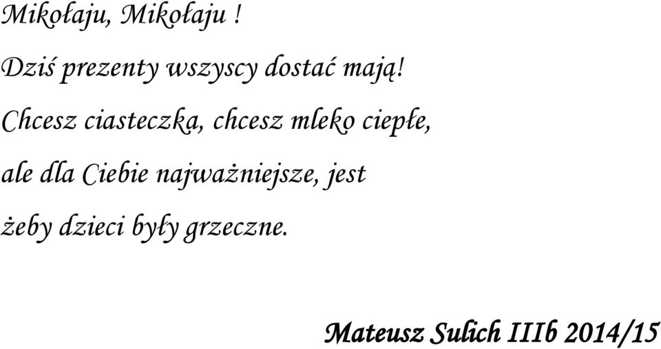 Chcesz ciasteczka, chcesz mleko ciepłe, ale