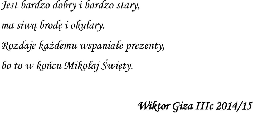 Rozdaje każdemu wspaniałe prezenty,