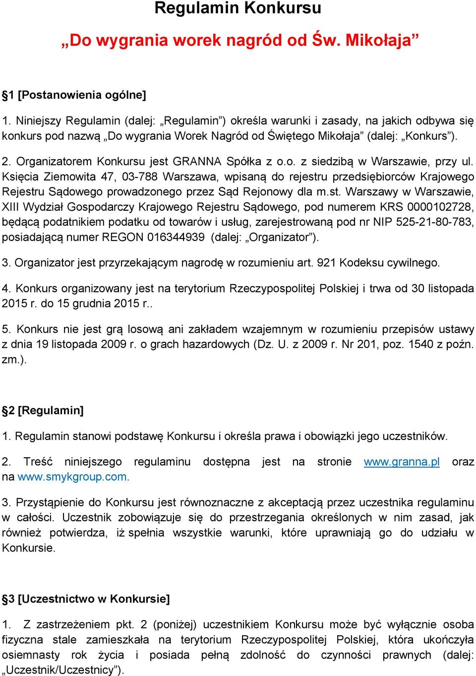 Organizatorem Konkursu jest GRANNA Spółka z o.o. z siedzibą w Warszawie, przy ul.