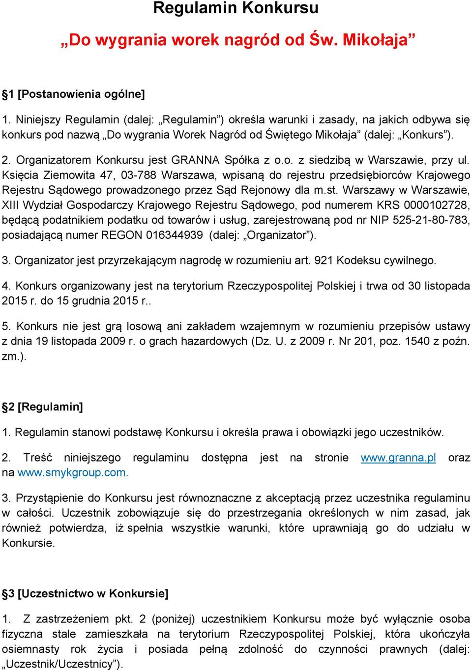 Organizatorem Konkursu jest GRANNA Spółka z o.o. z siedzibą w Warszawie, przy ul.