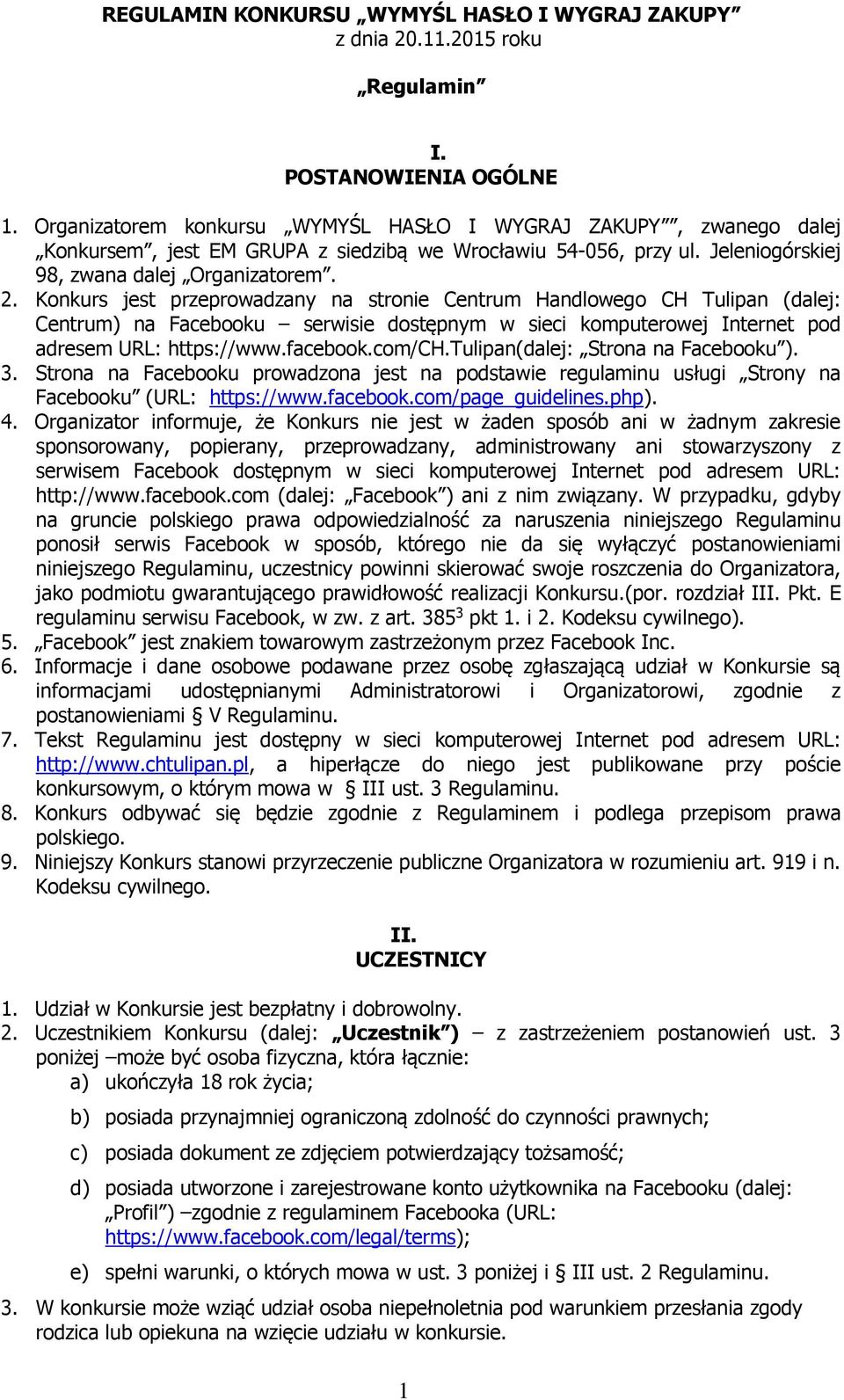 Konkurs jest przeprowadzany na stronie Centrum Handlowego CH Tulipan (dalej: Centrum) na Facebooku serwisie dostępnym w sieci komputerowej Internet pod adresem URL: https://www.facebook.com/ch.