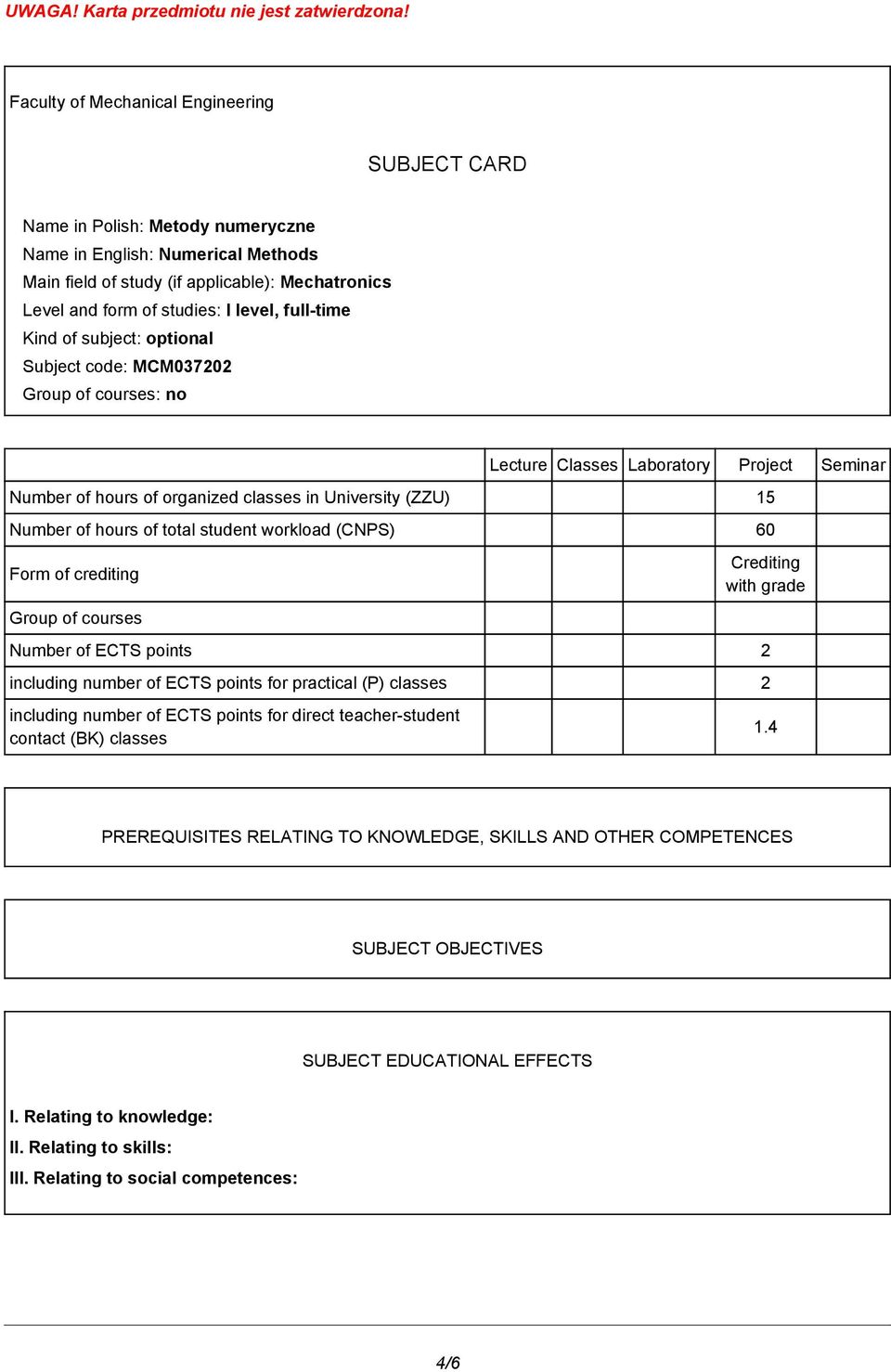 level, full-time Kind of subject: optional Subject code: MCM037202 Group of courses: no Lecture Classes Laboratory Project Seminar Number of hours of organized classes in University (ZZU) 15 Number