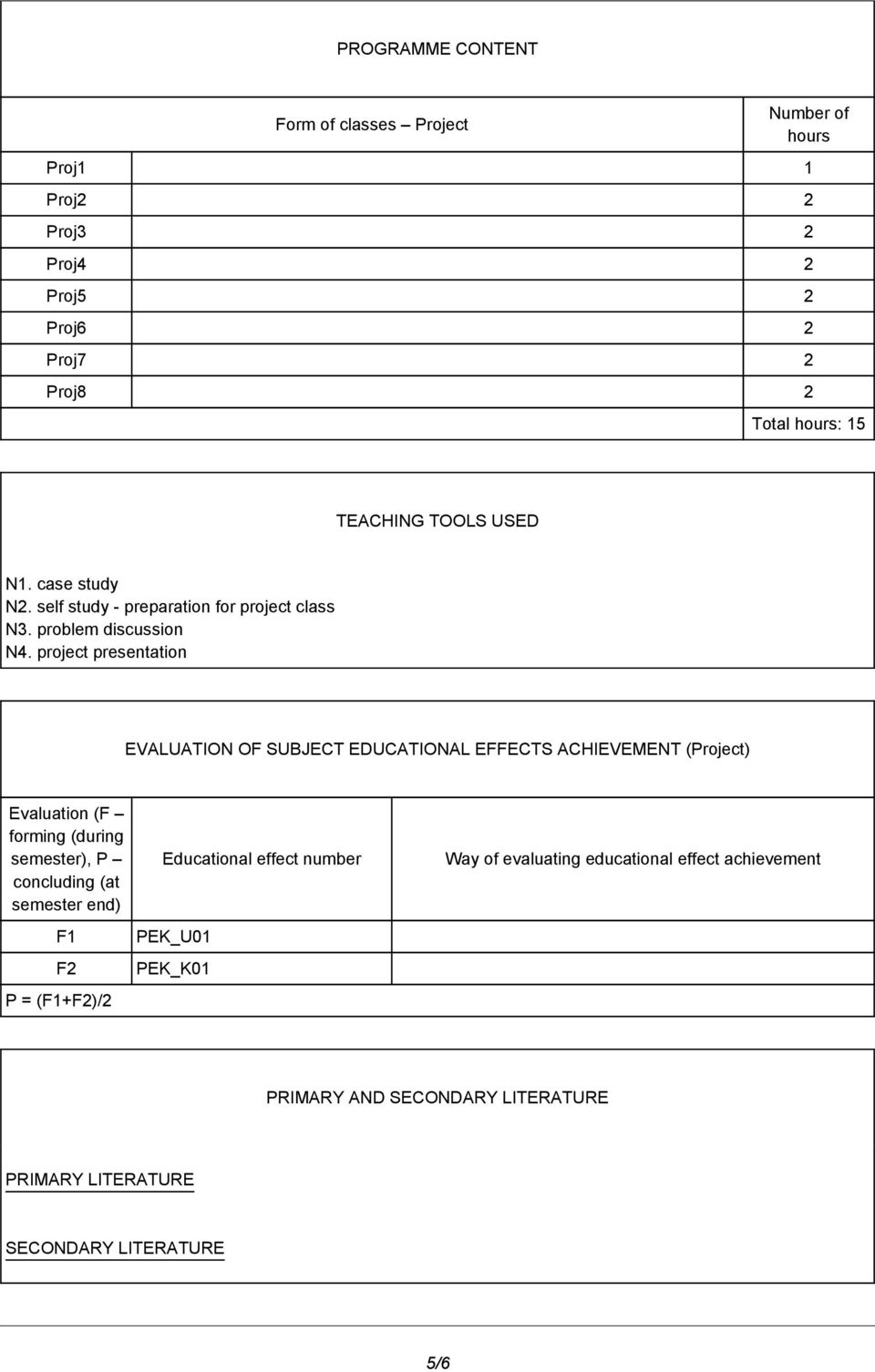 project presentation EVALUATION OF SUBJECT EDUCATIONAL EFFECTS ACHIEVEMENT (Project) Evaluation (F forming (during semester), P concluding (at