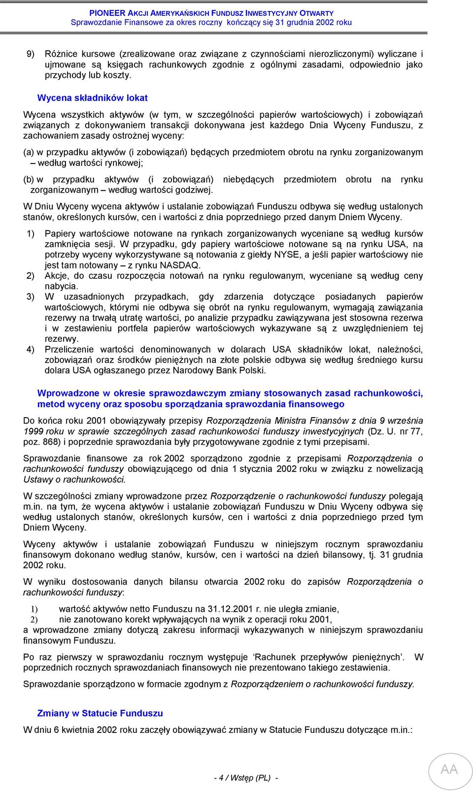zachowaniem zasady ostrożnej wyceny: (a) w przypadku aktywów (i zobowiązań) będących przedmiotem obrotu na rynku zorganizowanym według wartości rynkowej; (b) w przypadku aktywów (i zobowiązań)