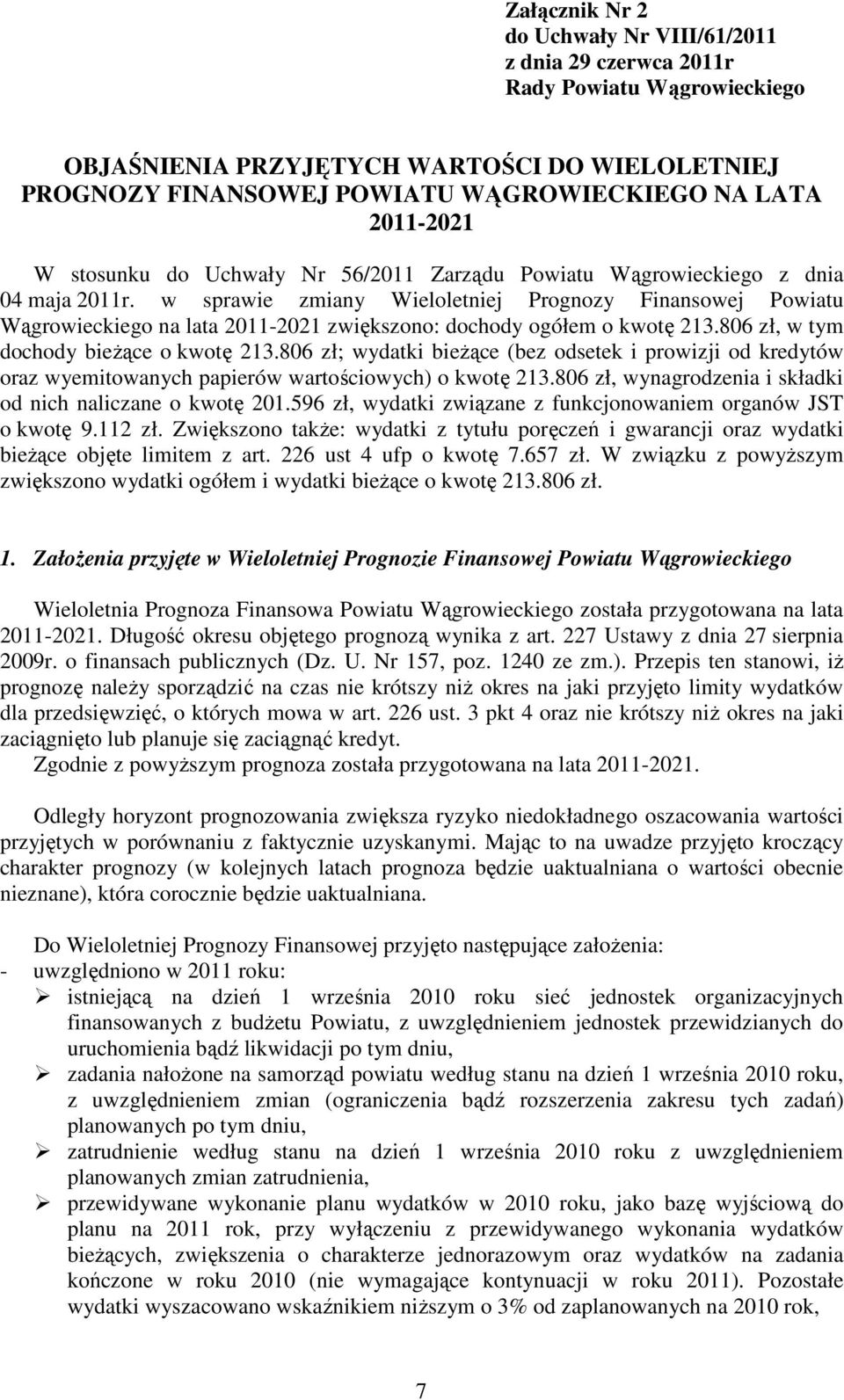 w sprawie zmiany Wieloletniej Prognozy Finansowej Powiatu Wągrowieckiego na lata 2011-2021 zwiększono: dochody ogółem o kwotę 213.806 zł, w tym dochody bieŝące o kwotę 213.