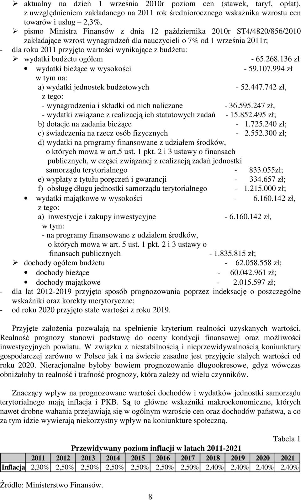 65.268.136 zł wydatki bieŝące w wysokości - 59.107.994 zł w tym na: a) wydatki jednostek budŝetowych - 52.447.742 zł, z tego: - wynagrodzenia i składki od nich naliczane - 36.595.