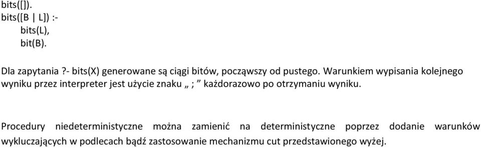 Warunkiem wypisania kolejnego wyniku przez interpreter jest użycie znaku ; każdorazowo po